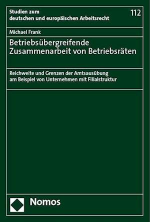 Betriebsubergreifende Zusammenarbeit Von Betriebsraten - Michael Frank - Libros - Nomos Verlagsgesellschaft - 9783756011414 - 1 de septiembre de 2023