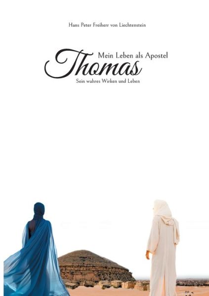 Mein Leben als Apostel Thomas - Hans Peter Freiherr von Liechtenstein - Books - BoD – Books on Demand - 9783758314414 - February 2, 2024