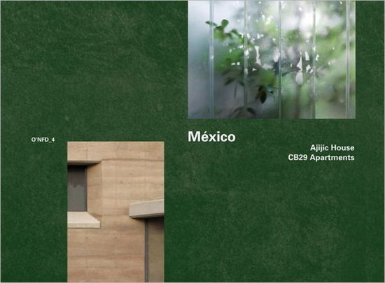 Mexico: Ajijic House, 2009-2011 by Tatiana Bilbao; Cb29 Apartments 2005-2007 by Derek Dellekamp: O'nfd Vol. 4 (O'neil Ford Duograph) - Fernanda Canales - Books - Wasmuth - 9783803007414 - March 31, 2012