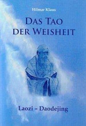 Das Tao der Weisheit - Hilmar Klaus - Libros - Verlagsgruppe Mainz - 9783810700414 - 28 de mayo de 2009