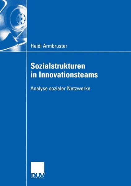 Cover for Heidi Armbruster · Sozialstrukturen in Innovationsteams: Analyse Sozialer Netzwerke (Taschenbuch) [2005 edition] (2005)