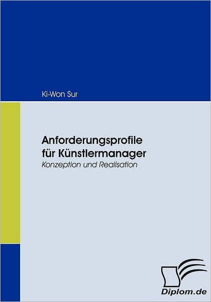 Cover for Ki-won Sur · Anforderungsprofile Für Künstlermanager: Konzeption Und Realisation (Pocketbok) [German edition] (2008)