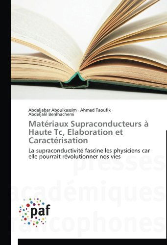 Cover for Abdeljalil Benlhachemi · Matériaux Supraconducteurs À Haute Tc, Elaboration et Caractérisation: La Supraconductivité Fascine Les Physiciens Car Elle Pourrait Révolutionner Nos Vies (Paperback Book) [French edition] (2018)