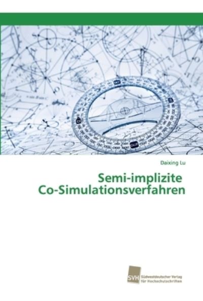 Semi-implizite Co-Simulationsverfahr - Lu - Books - - 9783838153414 - February 13, 2017