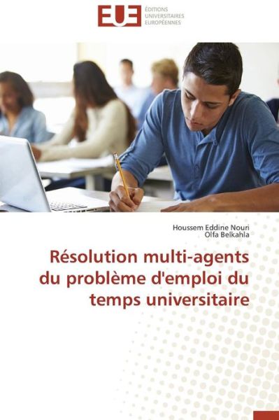 Nouri Houssem Eddine · Resolution Multi-agents Du Probleme D'emploi Du Temps Universitaire (Pocketbok) [French edition] (2018)