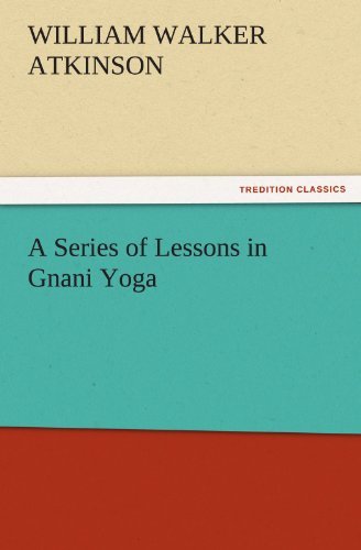 A Series of Lessons in Gnani Yoga (Tredition Classics) - William Walker Atkinson - Livres - tredition - 9783842435414 - 3 novembre 2011