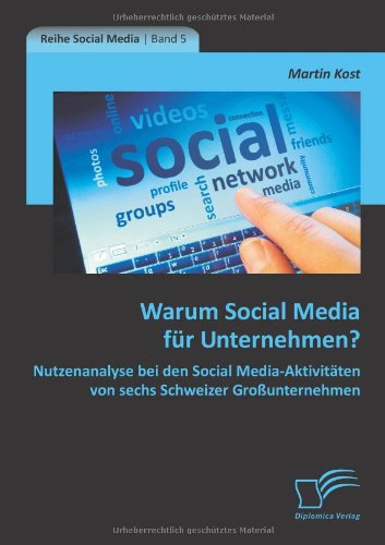 Cover for Martin Kost · Warum Social Media Fur Unternehmen? Nutzenanalyse Bei den Social Media-aktivitaten Von Sechs Schweizer Grossunternehmen (Paperback Book) [German edition] (2013)