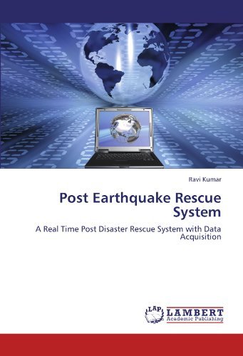 Post Earthquake Rescue System: a Real Time Post Disaster Rescue System with Data Acquisition - Ravi Kumar - Books - LAP LAMBERT Academic Publishing - 9783843313414 - December 29, 2011