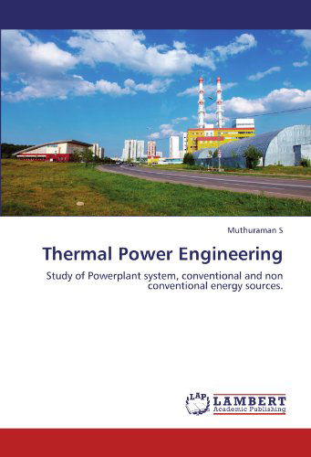 Cover for Muthuraman S · Thermal Power Engineering: Study of Powerplant System, Conventional and Non Conventional Energy Sources. (Paperback Book) (2011)