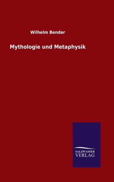 Cover for Wilhelm Bender · Mythologie und Metaphysik (Hardcover Book) (2015)