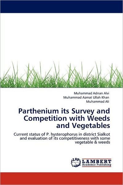Cover for Muhammad Ali · Parthenium Its Survey and Competition with Weeds and Vegetables: Current Status of P. Hysterophorus in District Sialkot and Evaluation of Its Competitiveness with Some Vegetable &amp; Weeds (Pocketbok) (2011)