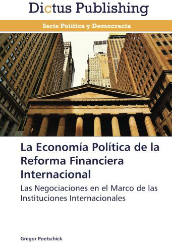 Cover for Gregor Poetschick · La Economía Política De La Reforma Financiera Internacional: Las Negociaciones en El Marco De Las Instituciones Internacionales (Paperback Book) [Spanish edition] (2013)