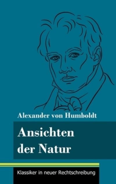 Cover for Alexander Von Humboldt · Ansichten der Natur: (Band 167, Klassiker in neuer Rechtschreibung) (Innbunden bok) (2021)
