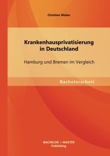 Cover for Christian Weber · Krankenhausprivatisierung in Deutschland: Hamburg Und Bremen Im Vergleich (Paperback Bog) [German edition] (2013)