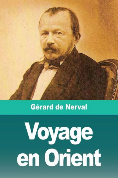 Voyage en Orient - Gerard De Nerval - Libros - Prodinnova - 9783967879414 - 9 de marzo de 2021