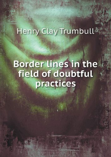 Cover for H. Clay Trumbull · Border Lines in the Field of Doubtful Practices (Paperback Book) (2013)