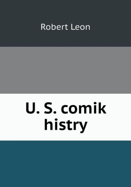 Cover for Robert Leon · U. S. Comik Histry (Paperback Book) (2013)