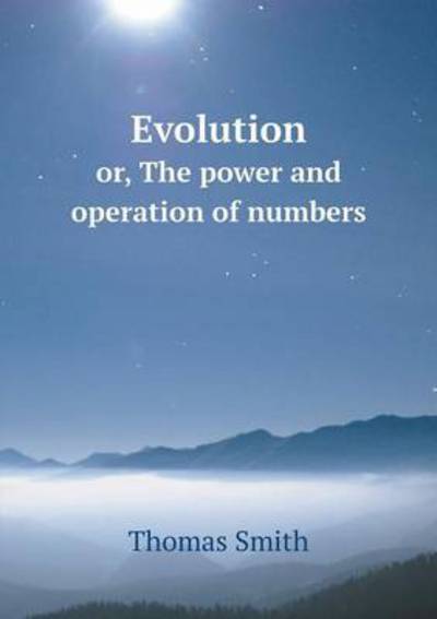 Cover for Thomas Smith · Evolution Or, the Power and Operation of Numbers (Paperback Book) (2015)