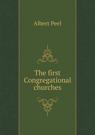 Cover for Albert Peel · The First Congregational Churches (Paperback Book) (2015)