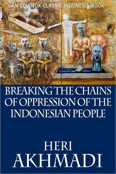 Cover for Heri Akhmadi · Breaking the Chains of Oppression of the Indonesian People (Paperback Book) (2009)