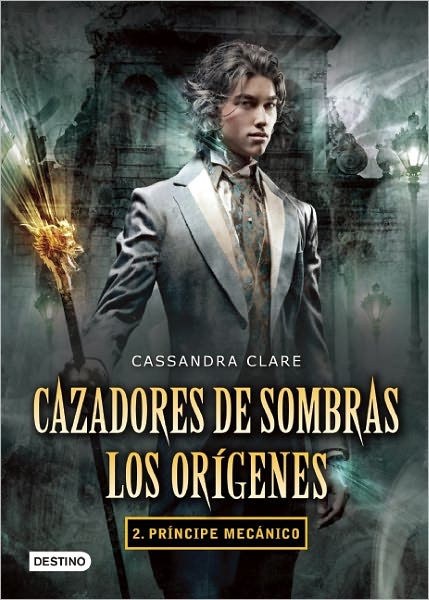 Cover for Cassandra Clare · Cazadores De Sombras. Los Origenes 2. Principe Mecanico (Cazadores De Sombras: Los Origenes / the Infernal Devices: the Origins) (Spanish Edition) (Pocketbok) [Spanish, Tra edition] (2012)