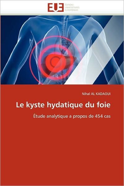 Cover for Nihal Al Kadaoui · Le Kyste Hydatique Du Foie: Étude Analytique a Propos De 454 Cas (Pocketbok) [French edition] (2018)