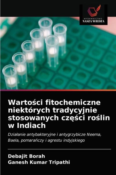 Cover for Debajit Borah · Warto?ci fitochemiczne niektorych tradycyjnie stosowanych cz??ci ro?lin w Indiach (Paperback Book) (2021)