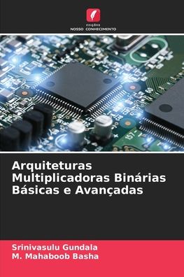 Cover for Srinivasulu Gundala · Arquiteturas Multiplicadoras Binarias Basicas e Avancadas (Paperback Book) (2021)