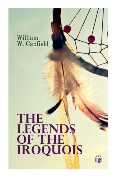 Cover for William W. Canfield · The Legends of the Iroquois (Paperback Book) (2019)