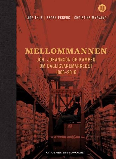 Cover for Thue Lars · Mellommannen : Joh. Johannson og kampen om dagligvaremarkedet 1866-2016 (Bound Book) (2016)