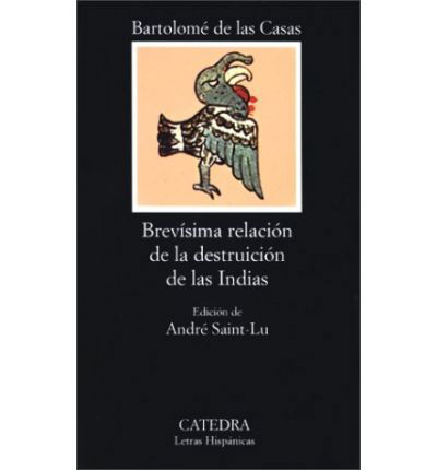 Brevisima Relacion De La Destruccion De Las Indias (Brevisima Relacion De La Destruccion De Las Indias) - Bartolome de las Casas - Books - Ediciones Catedra, S.A. - 9788437603414 - February 1, 2000