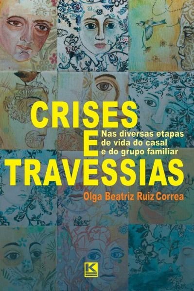 Cover for Olga Beatriz Ruiz Correa · Crises E Travessias: Nas Diversas Etapas  De Vida Do Casal  E Do Grupo Familiar (Paperback Book) [Portuguese edition] (2013)