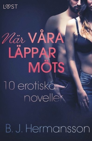 Cover for B. J. Hermansson · När våra läppar möts : 10 erotiska noveller (Bog) (2019)
