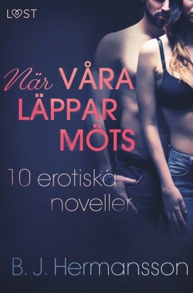 När våra läppar möts : 10 erotiska noveller - B. J. Hermansson - Livros - Saga Egmont - 9788726288414 - 16 de setembro de 2019