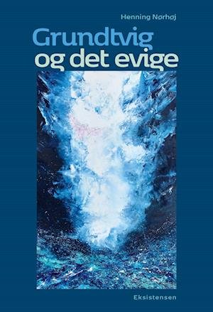 Cover for Henning Nørhøj · Grundtvig og det evige (Hæftet bog) [1. udgave] (2022)