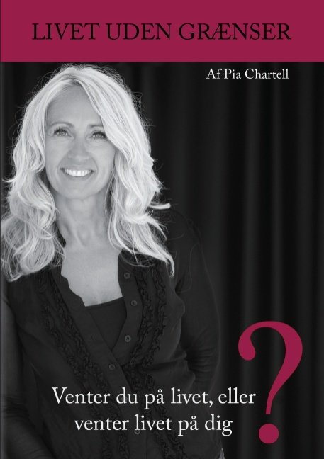 Cover for Pia Chartell; Pia Chartell; Pia Chartell; Pia Chartell; Pia Chartell · Livet Uden Grænser (Paperback Book) [1e uitgave] [Paperback] (2012)