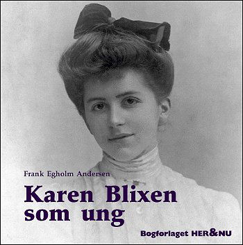 Store danske forfattere som unge., bind 4: Karen Blixen som ung - Frank Egholm Andersen - Bøger - Her & Nu - 9788790184414 - 6. december 2004