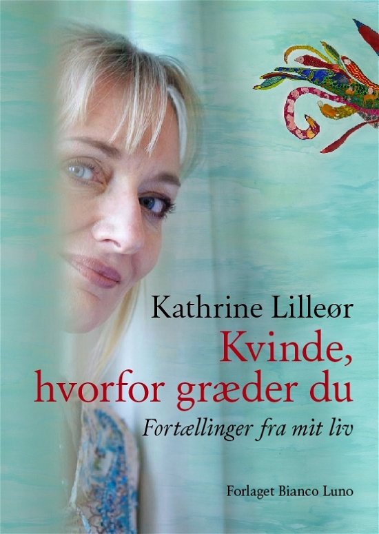 Cover for Kathrine Lilleør · Kvinde, hvorfor græder du (Inbunden Bok) [3:e utgåva] [Indbundet] (2010)
