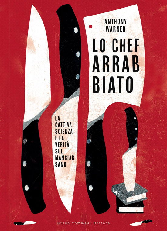 Cover for Anthony Warner · Lo Chef Arrabbiato. La Cattiva Scienza E La Verita Sul Mangiar Sano (Book)