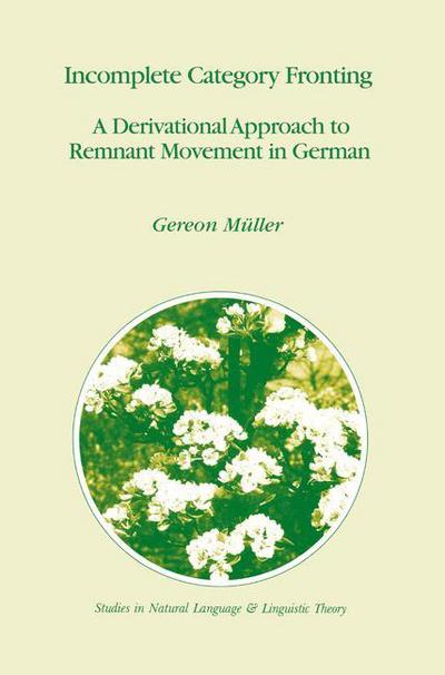 Cover for Gereon Muller · Incomplete Category Fronting: A Derivational Approach to Remnant Movement in German - Studies in Natural Language and Linguistic Theory (Paperback Book) [Softcover reprint of hardcover 1st ed. 1998 edition] (2010)