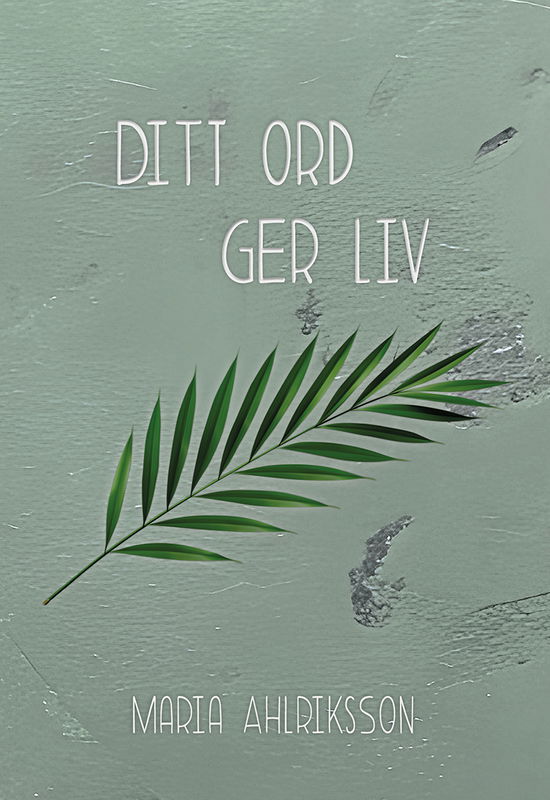 Cover for Maria Ahlriksson · Ditt ord ger liv (Hardcover Book) (2024)