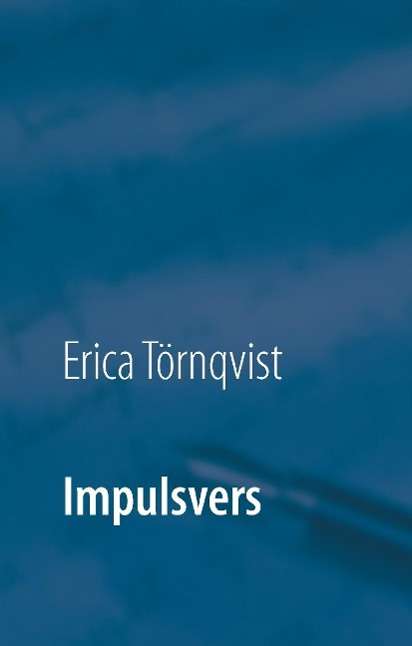 Cover for Erica Törnqvist · Impulsvers : en spontan utgåva av diktsamling (Hardcover Book) (2016)