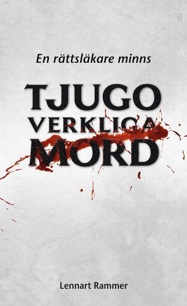 Cover for Lennart Rammer · Tjugo verkliga mord : en rättsläkare minns (Map) (2016)