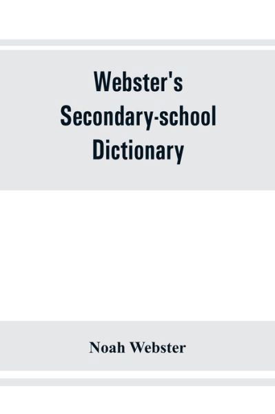 Cover for Noah Webster · Webster's secondary-school dictionary; abridged from Webster's new international dictionary (Paperback Book) (2019)
