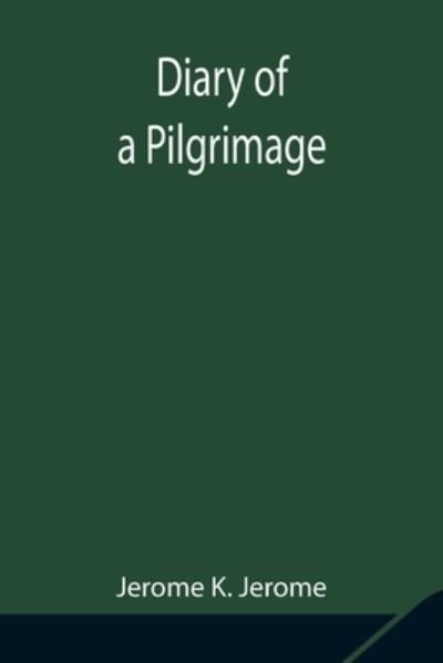 Diary of a Pilgrimage - Jerome K Jerome - Livres - Alpha Edition - 9789354848414 - 5 août 2021