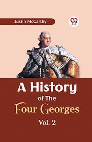 A History of the Four Georges - Justin Mccarthy - Books - Double 9 Books LLP - 9789359322414 - January 9, 2023