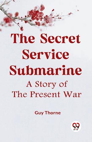Cover for Thorne Guy · The Secret Service SubmarineA Story of the Present War (Edition2023) (Paperback Book) (2023)