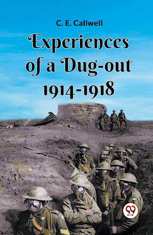 Experiences Of A Dug-Out 1914-1918 - C E Callwell - Books - Double 9 Books - 9789361158414 - February 1, 2024