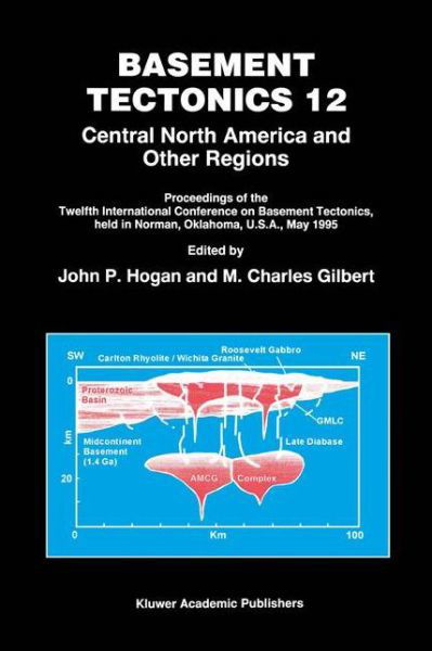 Cover for John P Hogan · Basement Tectonics 12: Central North America and Other Regions - Proceedings of the International Conferences on Basement Tectonics (Pocketbok) [Softcover reprint of the original 1st ed. 1998 edition] (2012)