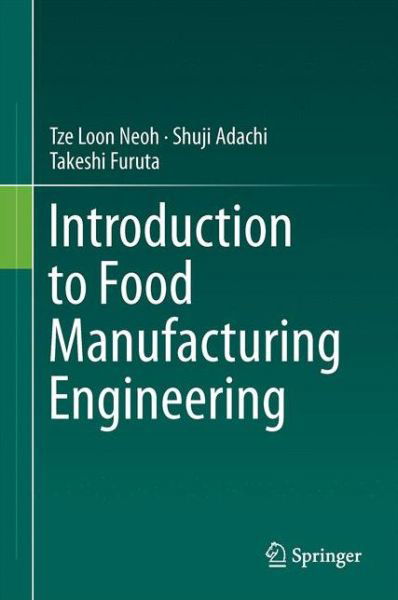 Introduction to Food Manufacturing Engineering - Tze Loon Neoh - Livres - Springer Verlag, Singapore - 9789811004414 - 13 septembre 2016